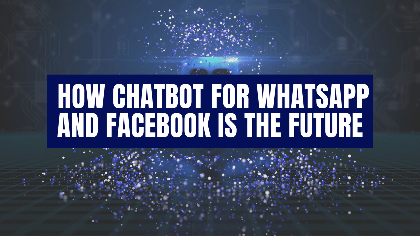 Chatbots: How chatbot for whatsapp and facebook is the future